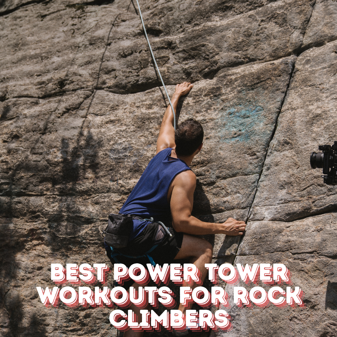 Best Power Tower Workouts for Rock Climbers